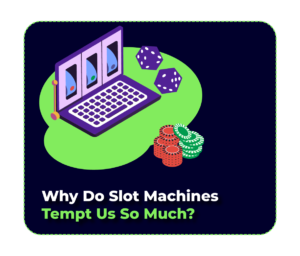 Slot Machines: Why Are They So Addictive?